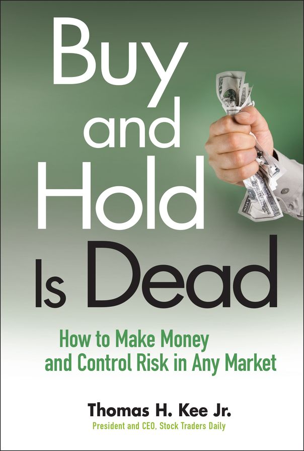 Buy and Hold Is Dead: How to Make Money and Control Risk in Any Market