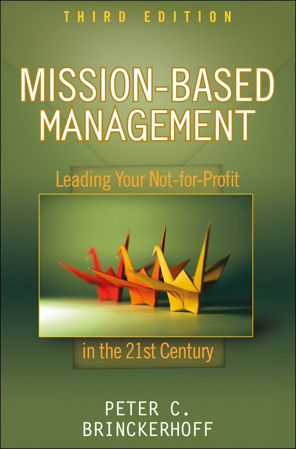 Mission-Based Management: Leading Your Not-for-Profit In the 21st Century