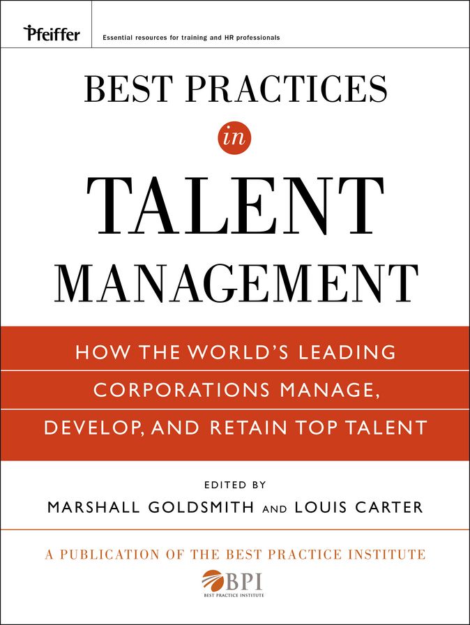 Best Practices in Talent Management: How the World's Leading Corporations Manage, Develop, and Retain Top Talent