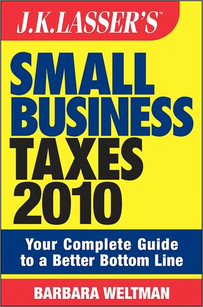 JK Lasser's Small Business Taxes 2010: Your Complete Guide to a Better Bottom Line