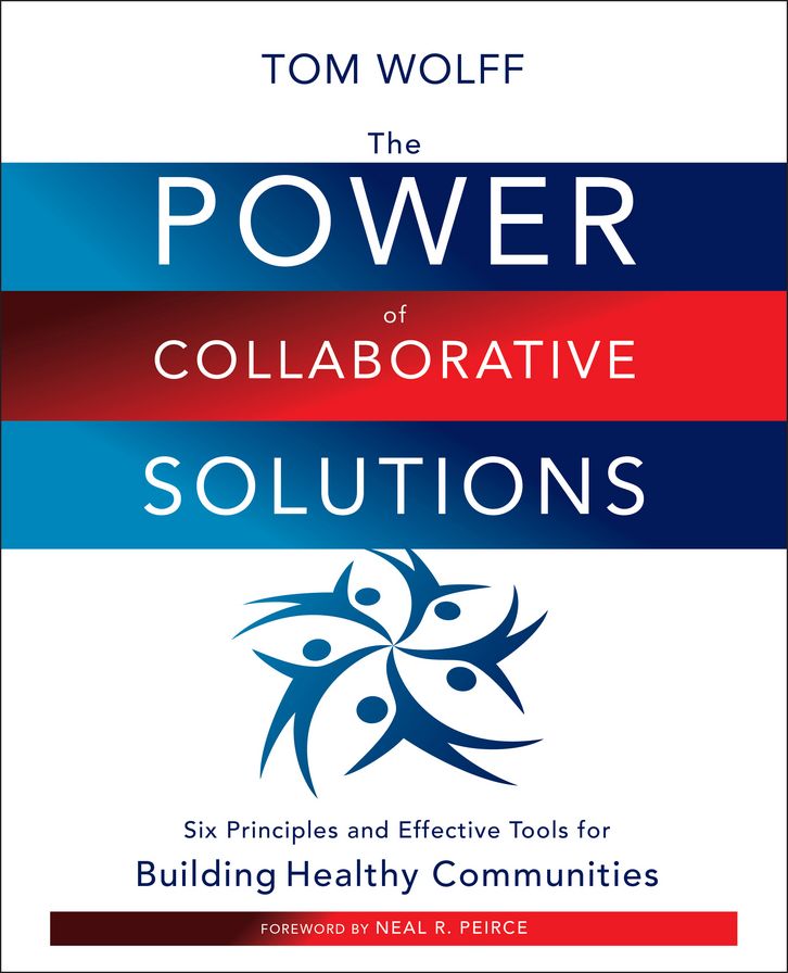 The Power of Collaborative Solutions: Six Principles and Effective Tools for Building Healthy Communities