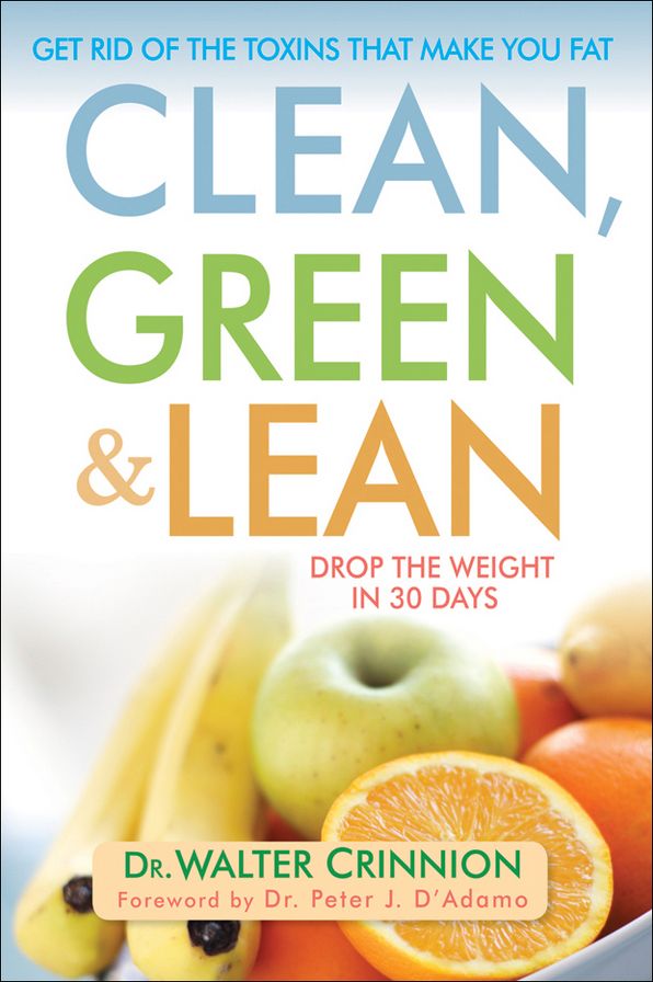 Clean, Green, and Lean: Get Rid of the Toxins That Make You Fat