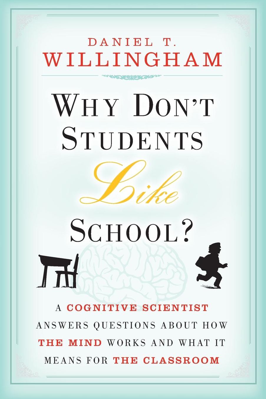 Why Don't Students Like School: A Cognitive Scientist Answers Questions About How the Mind Works and What It Means for the Classroom