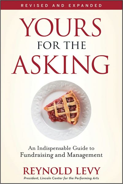 Yours for the Asking: An Indispensable Guide to Fundraising and Management