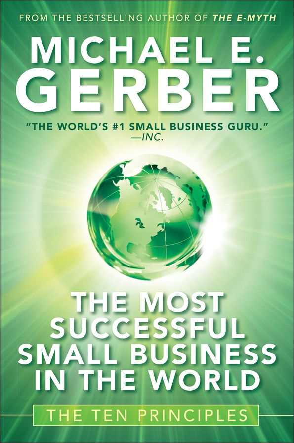 The Most Successful Small Business in The World: The Ten Principles
