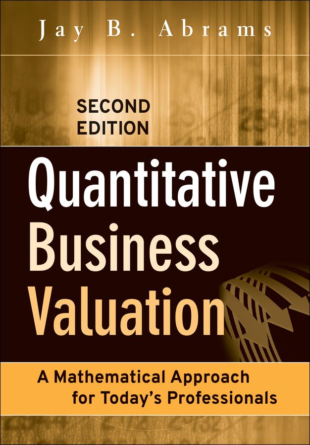 Quantitative Business Valuation: A Mathematical Approach for Today's Professionals