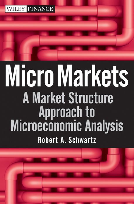 Micro Markets: A Market Structure Approach to Microeconomic Analysis