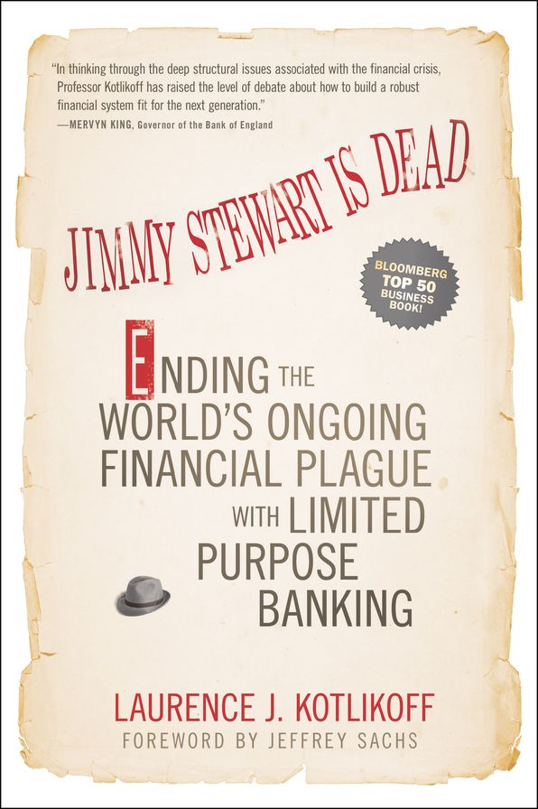 Jimmy Stewart Is Dead: Ending the World's Ongoing Financial Plague with Limited Purpose Banking