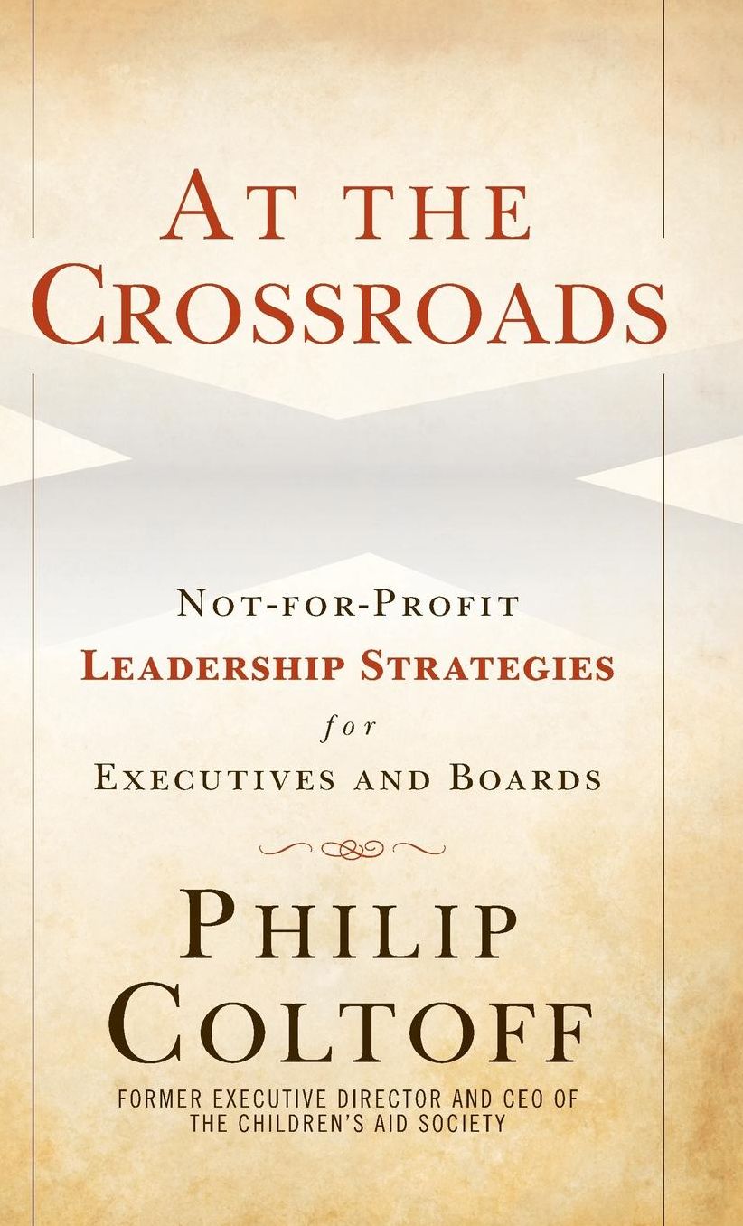 At the Crossroads: Not-for-Profit Leadership Strategies for Executives and Boards