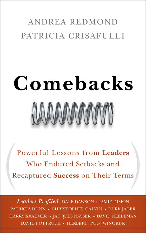 Comebacks: Powerful Lessons from Leaders Who Endured Setbacks and Recaptured Success on Their Terms