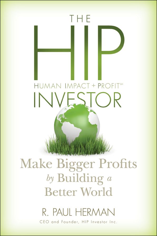The HIP Investor: Make Bigger Profits by Building a Better World