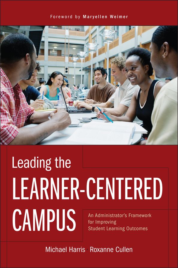 Leading the Learner-Centered Campus: An Administrator's Framework for Improving Student Learning Outcomes