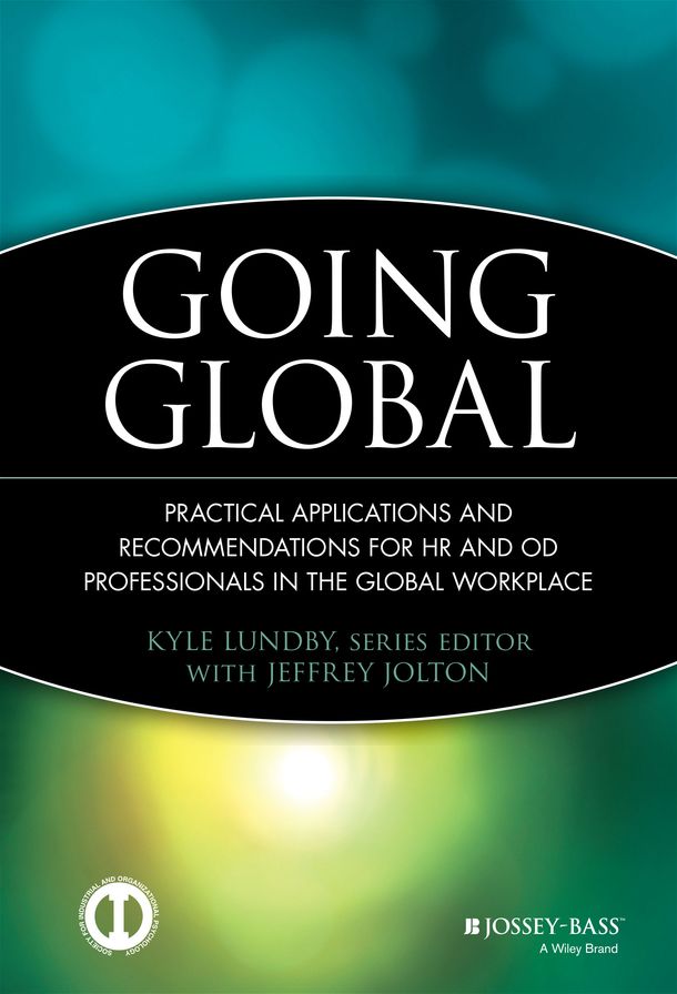 Going Global: Practical Applications and Recommendations for HR and OD Professionals in the Global Workplace