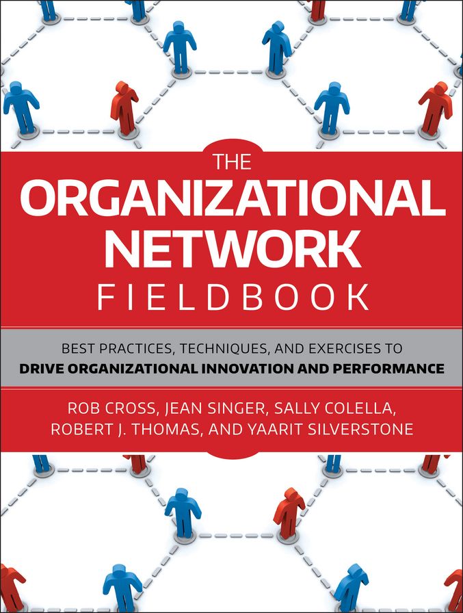 The Organizational Network Fieldbook: Best Practices, Techniques and Exercises to Drive Organizational Innovation and Performance