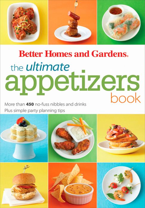 The Ultimate Appetizers Book: More than 450 No-Fuss Nibbles and Drinks, Plus Simple Party PlanningTips
