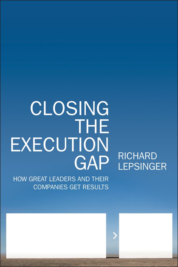 Closing the Execution Gap: How Great Leaders and Their Companies Get Results