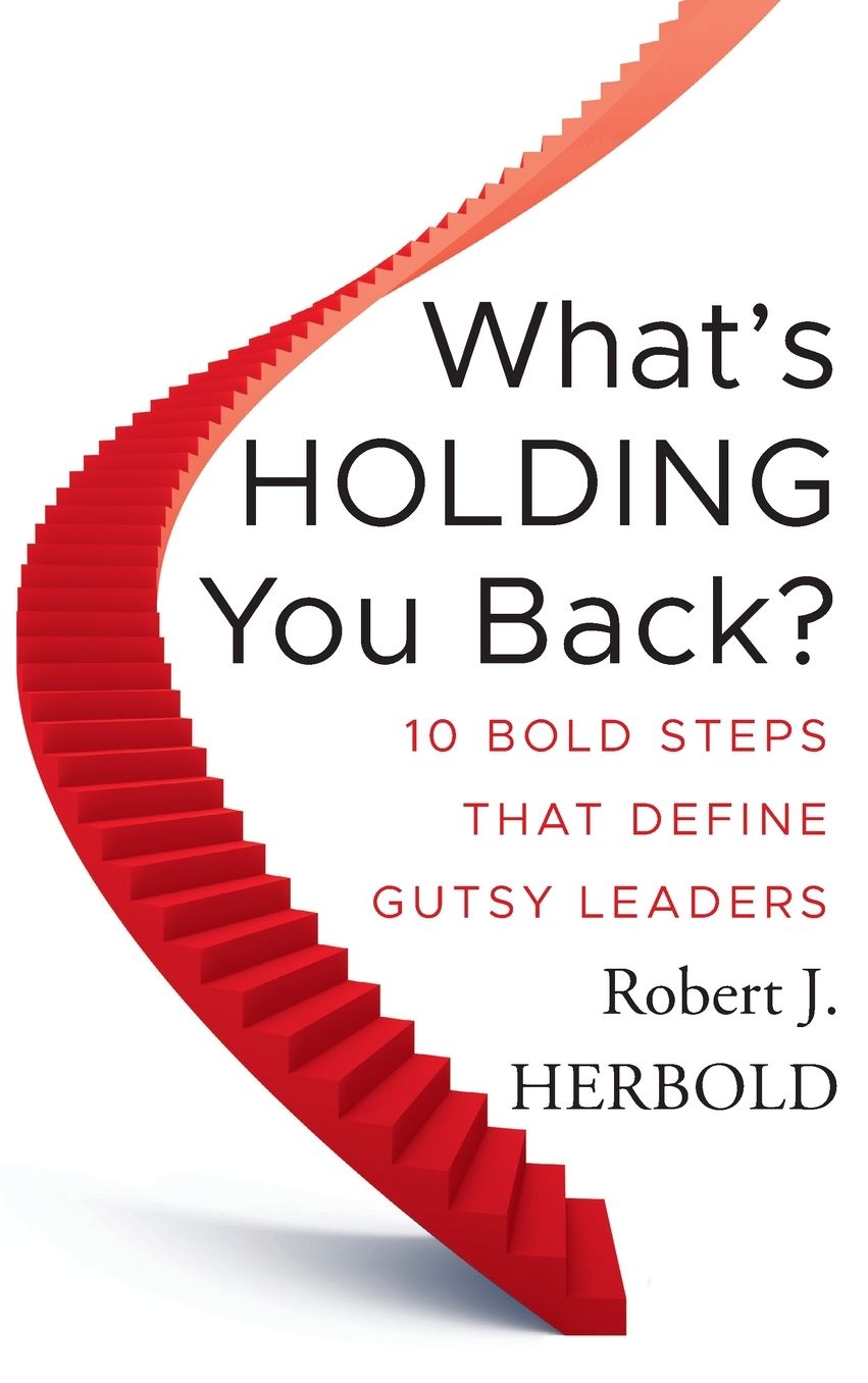 What's Holding You Back: 10 Bold Steps that Define Gutsy Leaders