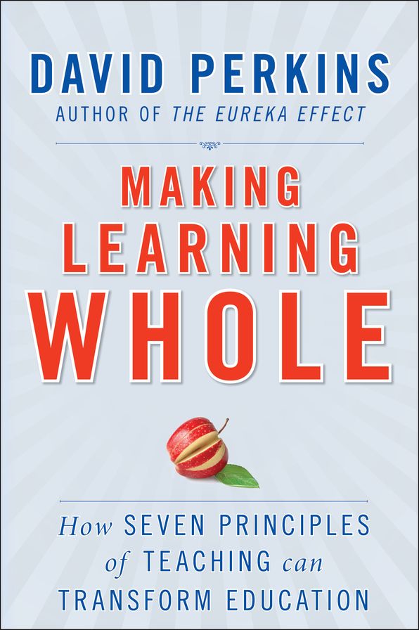 Making Learning Whole: How Seven Principles of Teaching Can Transform Education