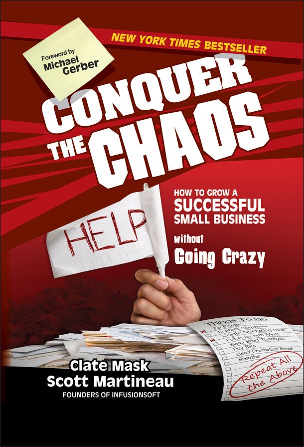 Conquer the Chaos: How to Grow a Successful Small Business Without Going Crazy
