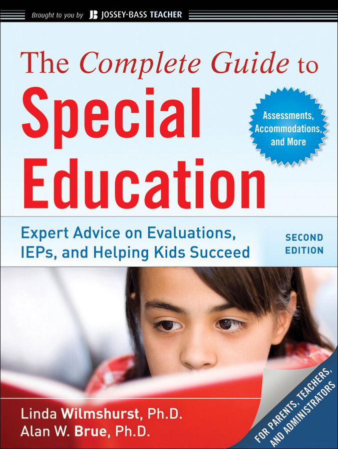 The Complete Guide to Special Education: Expert Advice on Evaluations, IEPs, and Helping Kids Succeed