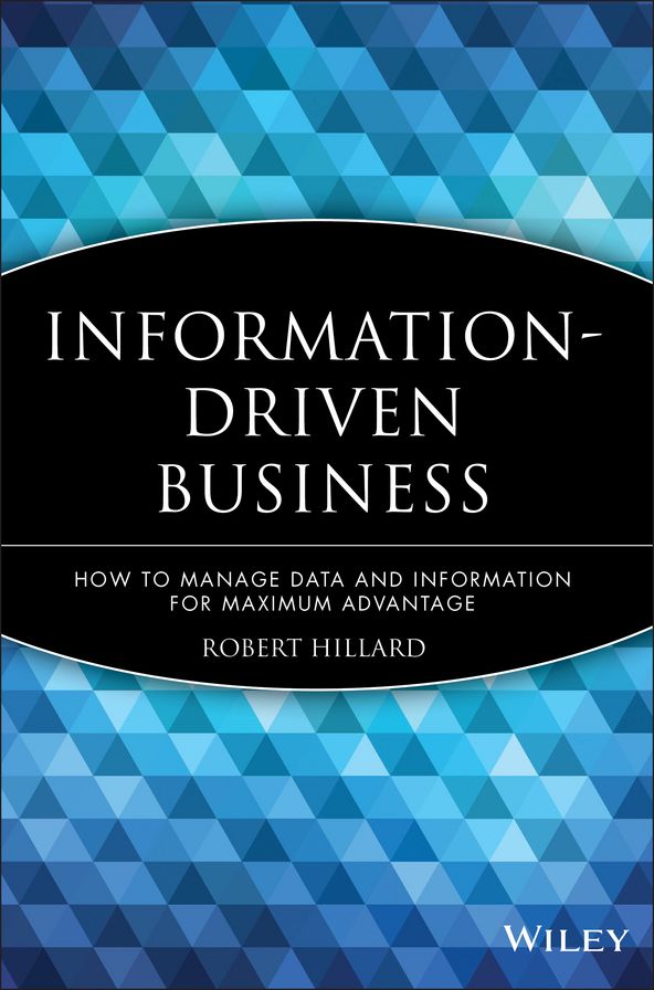 Information-Driven Business: How to Manage Data and Information for Maximum Advantage