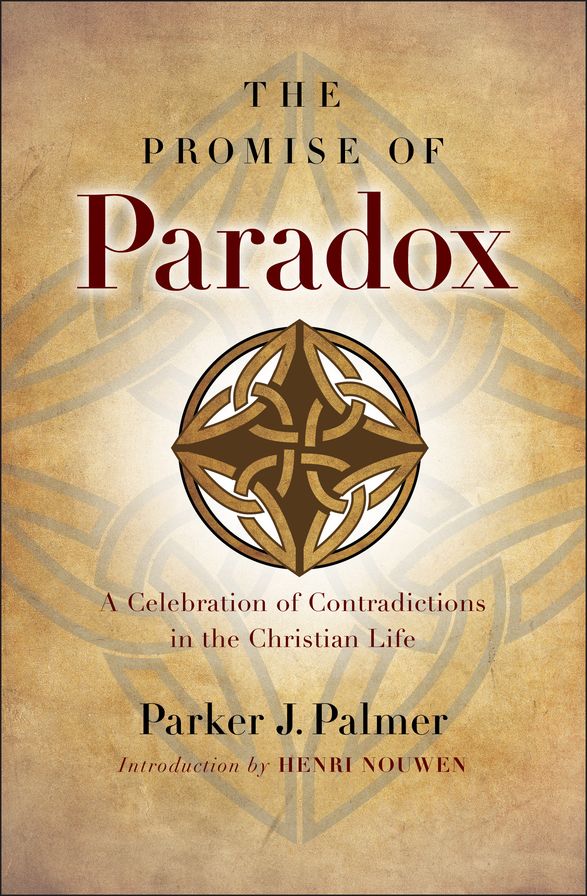 The Promise of Paradox: A Celebration of Contradictions in the Christian Life