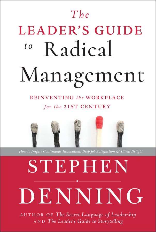 The Leader's Guide to Radical Management: Reinventing the Workplace for the 21st Century