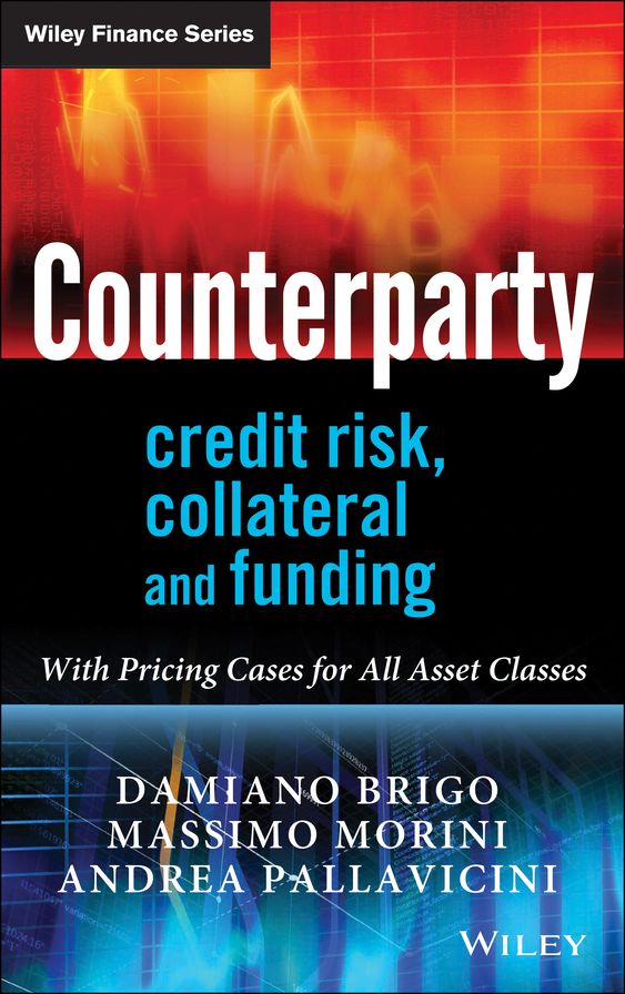 Counterparty Credit Risk, Collateral and Funding: With Pricing Cases For All Asset Classes