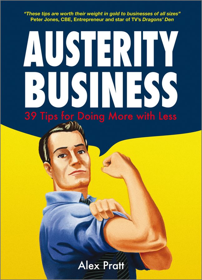 Austerity Business: 39 Tips for Doing More With Less