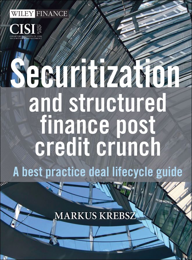 Securitization and Structured Finance Post Credit Crunch: A Best Practice Deal Lifecycle Guide