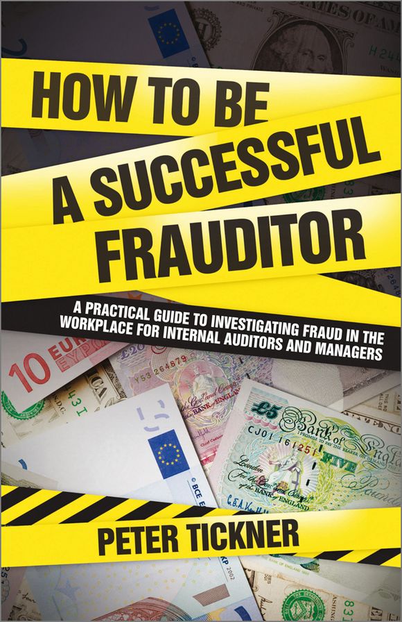 How to be a Successful Frauditor: A Practical Guide to Investigating Fraud in the Workplace for Internal Auditors and Managers