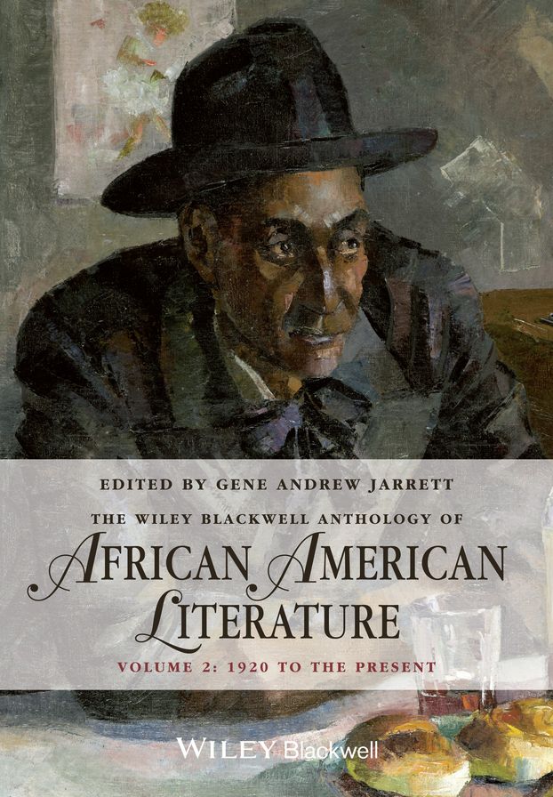 The Wiley Blackwell Anthology of African American Literature : 1920 to the Present