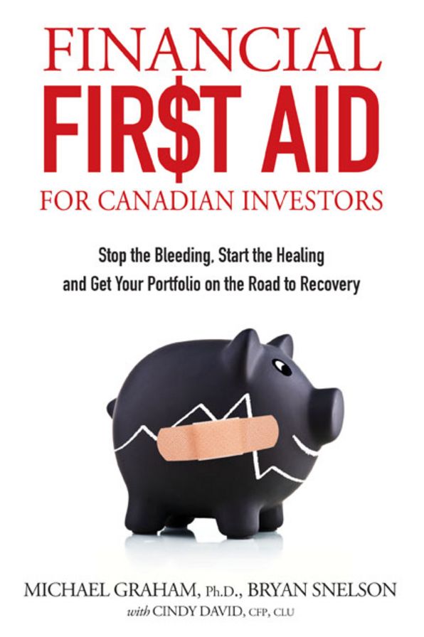 Financial First Aid for Canadian Investors: Stop the Bleeding, Start the Healing and Get Your Portfolio on the Road to Recovery