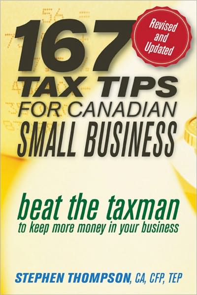 167 Tax Tips for Canadian Small Business: Beat the Taxman to Keep More Money in Your Business