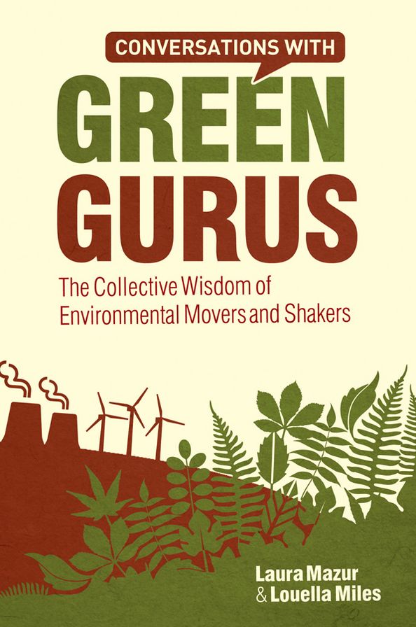 Conversations with Green Gurus: The Collective Wisdom of Environmental Movers and Shakers
