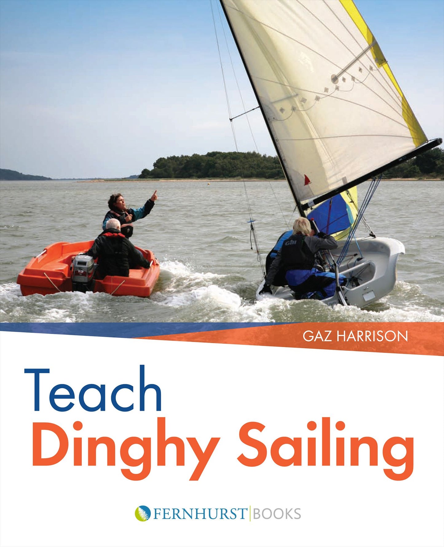 Teach Dinghy Sailing: Learn to Communicate Effectively & Get Your Students Sailing!