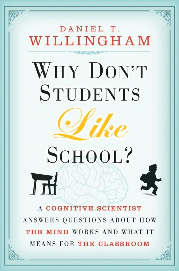 Why Don't Students Like School?: A Cognitive Scientist Answers Questions About How the Mind Works and What It Means for the Classroom
