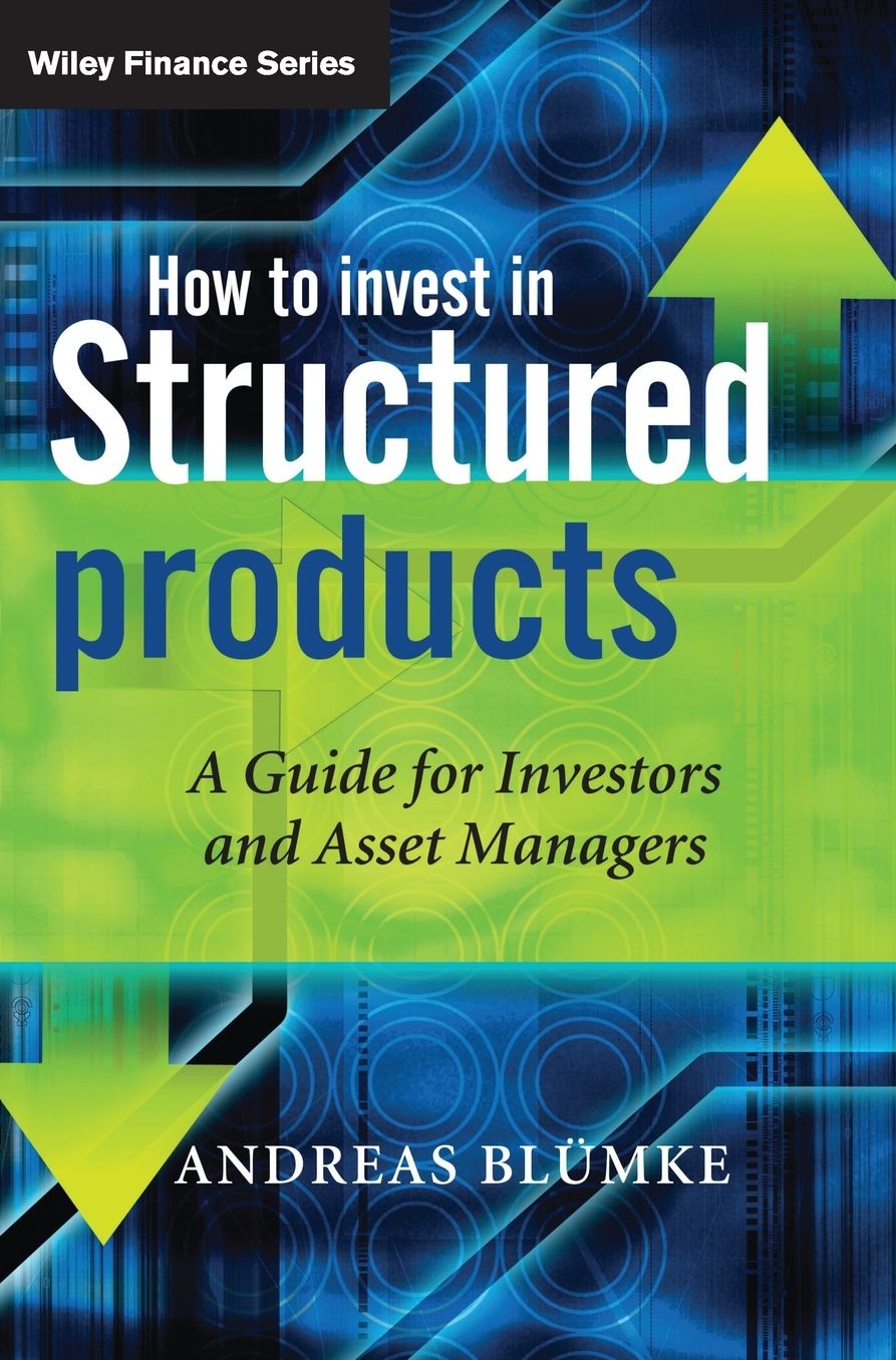 How to Invest in Structured Products : A Guide for Investors and Asset Managers