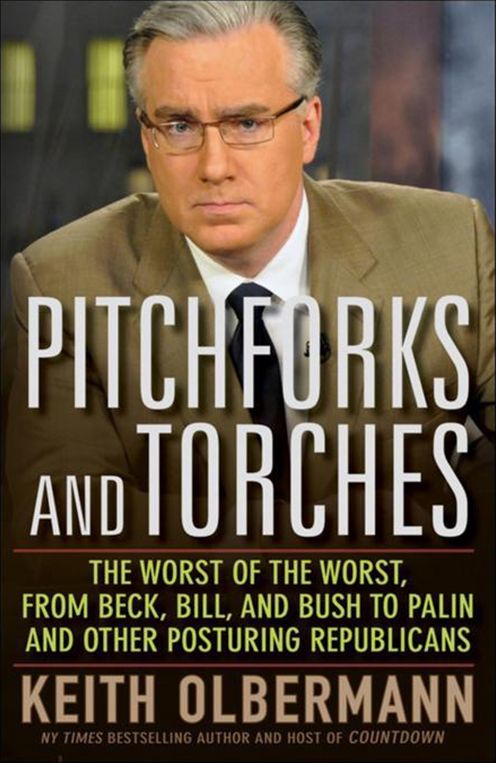 Pitchforks and Torches: The Worst of the Worst, from Beck, Bill, and Bush to Palin and Other Posturing Republicans
