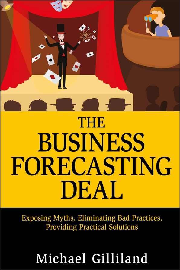 The Business Forecasting Deal: Exposing Myths, Eliminating Bad Practices, Providing Practical Solutions