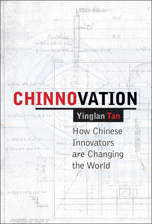 Chinnovation: How Chinese Innovators are Changing the World