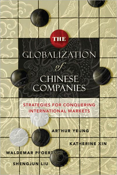 The Globalization of Chinese Companies: Strategies for Conquering International Markets