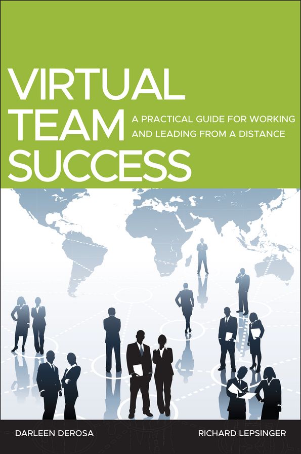 Virtual Team Success: A Practical Guide for Working and Leading from a Distance