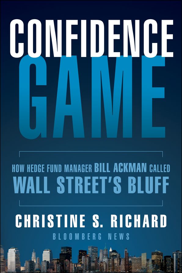 Confidence Game: How Hedge Fund Manager Bill Ackman Called Wall Street's Bluff