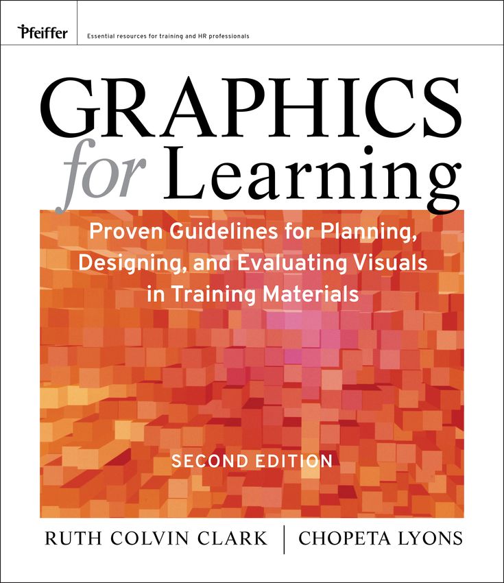 Graphics for Learning: Proven Guidelines for Planning, Designing, and Evaluating Visuals in Training Materials
