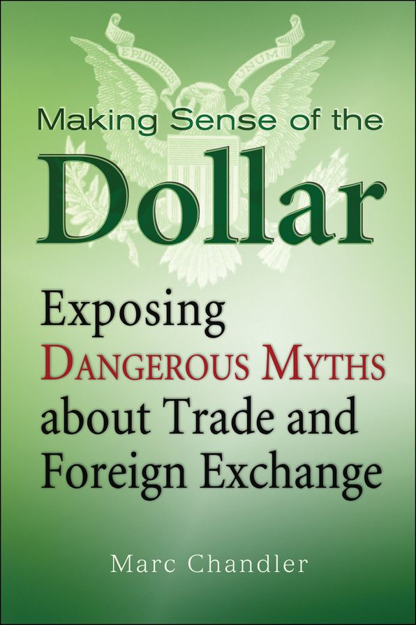 Making Sense of the Dollar: Exposing Dangerous Myths about Trade and Foreign Exchange