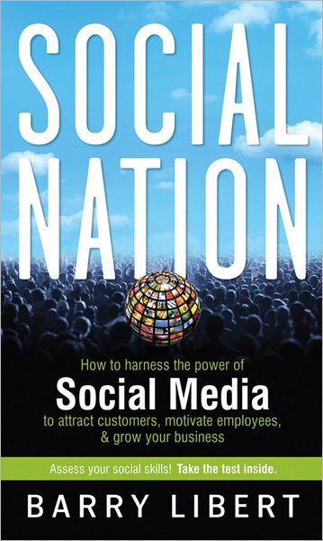 Social Nation: How to Harness the Power of Social Media to Attract Customers, Motivate Employees, and Grow Your Business