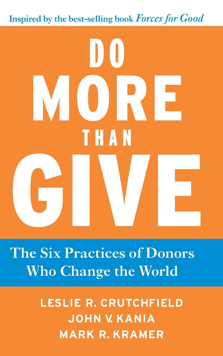 Do More Than Give: The Six Practices of Donors Who Change the World