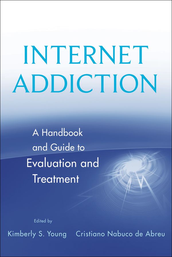 Internet Addiction: A Handbook and Guide to Evaluation and Treatment