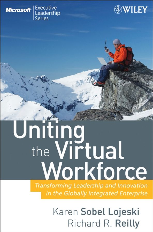 Uniting the Virtual Workforce: Transforming Leadership and Innovation in the Globally Integrated Enterprise